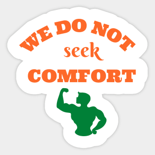 We do not seek comfort Sticker